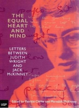 The Equal Heart & Mind: Letters Between Judith Wright And Jack McKinney by Meredith McKinney & Patricia Clarke