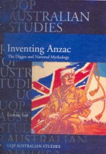 UQP Australian Studies Inventing Anzac The Digger And National Mythology