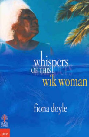 Whispers Of This Wik Woman by Fiona Doyle
