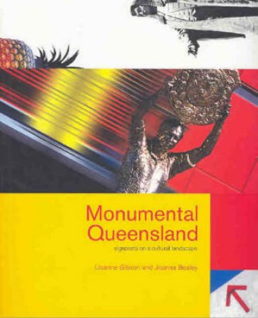 Monumental Queensland: Signposts On A Cultural Landscape by Lisanne Gibson