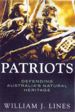 Patriots: Defending Australia's Natural Heritage 1946-2004 by William J Lines
