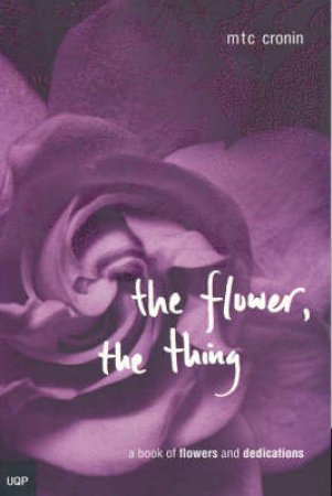 The Flower, The Thing by M T C Cronin