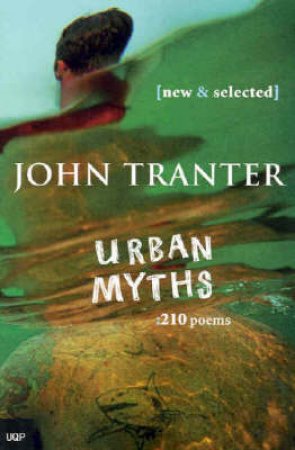 Urban Myths: 201 Poems by John Tranter