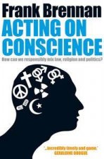 Acting On Conscience When Personal Beliefs and Public Life Collide