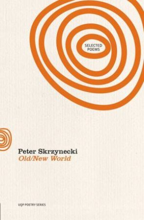 Old/New World: Selected Poems by Peter Skrzynecki