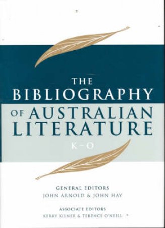 Bibliography Of Australian Literature (K-O) Volume 3 by Arnold John & Hay John