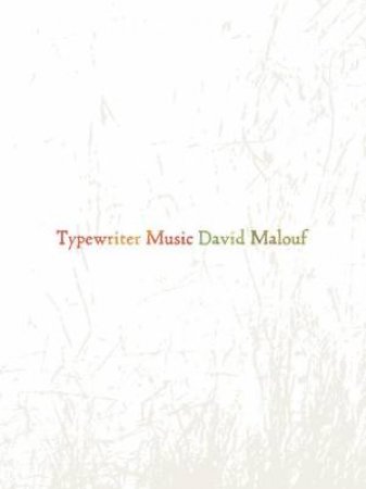 Typewriter Music by David Malouf