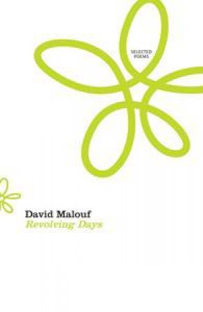Revolving Days: Selected Poems by David Malouf