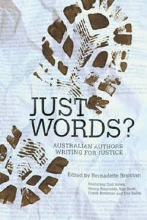 Just Words? Australian Authors On Writing And Justice by Bernadette Brennan (ed) 