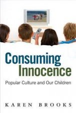 Consuming Innocence Popular Culture And Our Children