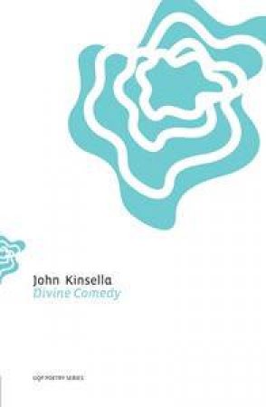 Divine Comedy: Journeys Through A Regional Geography by John Kinsella