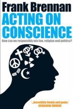 Acting On Conscience When Personal Beliefs and Public Life Collide