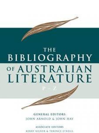 Bibliography of Australian Literature (P-Z) Volume 4 by John Arnold
