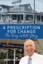 Prescription for Change The Terry White Story