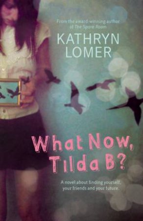 What Now, Tilda B? by Kathryn Lomer