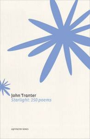 Starlight: 150 Poems by John Tranter
