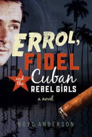 Errol and Fidel and the Cuban Rebel Girls by Boyd Anderson