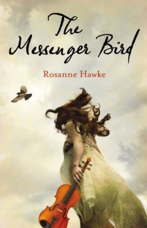The Messenger Bird by Rosanne Hawke