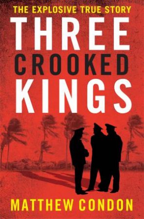 Three Crooked Kings by Matthew Condon