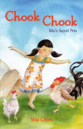 Chook Chook: Mei's Secret Pets by Wai Chim