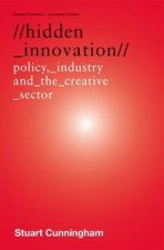 Hidden Innovation Policy Industry and the Creative Sector