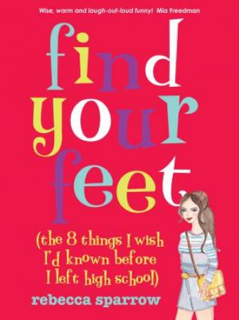 Find Your Feet (The 8 Things I Wish I'd Known Before I Left High School) by Rebecca Sparrow