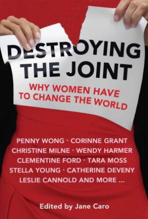 Destroying The Joint: Why Women Have To Change The World by Jane Caro