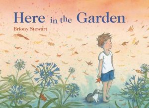 Here In the Garden by Briony Stewart