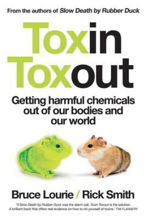 Toxin Toxout: Getting Harmful Chemicals Out of Our Bodies and Our World by Lourie Bruse & Rick Smith 