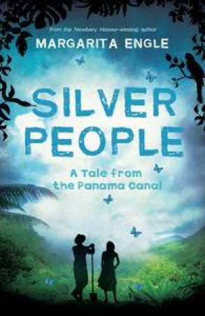 Silver People: Voices from the Panama Canal by Margarita Engle