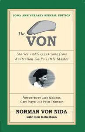 The Von: Stories & Suggestions from Australian Golf's Little Master (10th Anniversary Special Edition) by Norman von Nida & Ben Robertson
