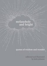 Melancholy And Bright Quotes Of Wisdom And Wonder