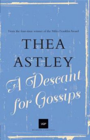 UQP Modern Classics: A Descant for Gossips by Thea Astley