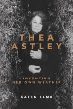 Thea AstleyInventing Her Own Weather