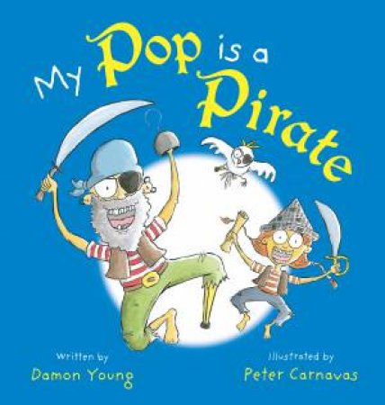 My Pop Is A Pirate by Damon Young & Peter Carnavas