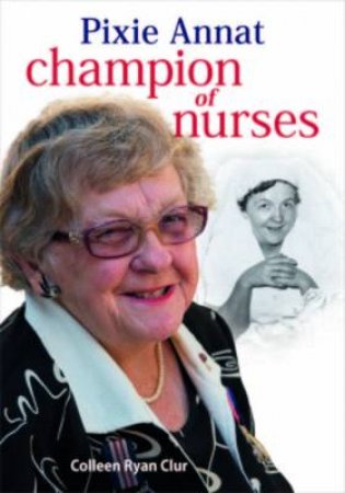 Pixie Annat: Champion of Nurses by Colleen Ryan Clur