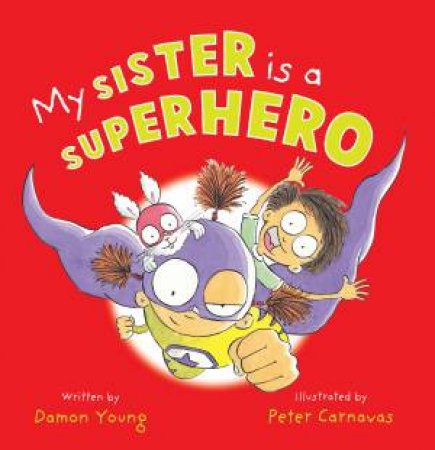 My Sister Is A Superhero by Damon Young & Peter Carnavas
