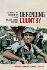Defending Country Aboriginal and Torres Strait Islander Military Service since 1945