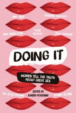 Doing It: Women Tell The Truth About Great Sex by Karen Pickering