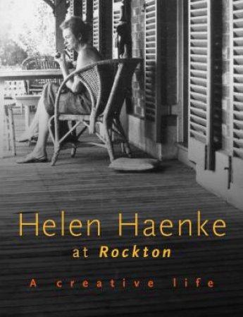 Helen Haenke At Rockton: A Creative Life by Helen Haenke