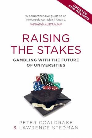 Raising The Stakes: Gambling With The Future Of Universities - 2nd Ed by Peter Coldrake & Lawrence Stedman