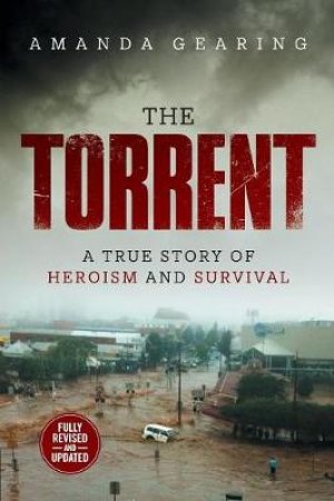 The Torrent: A True Story Of Hope And Survival - 2nd Ed by Amanda Gearing