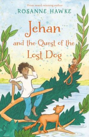 Jehan And The Quest Of The Lost Dog by Rosanne Hawke