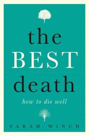 The Best Death: How To Die Well by Sarah Winch