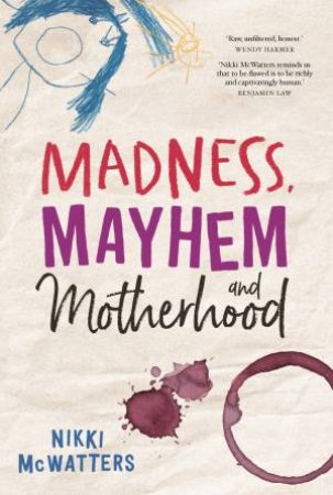 Madness, Mayhem And Motherhood by Nikki McWatters