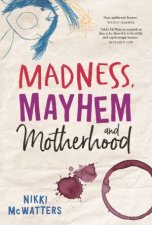 Madness Mayhem And Motherhood