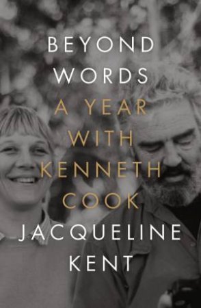 Beyond Words: A Year With Kenneth Cook by Jacqueline Kent