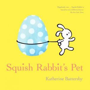 Squish Rabbit's Pet by Katherine Battersby