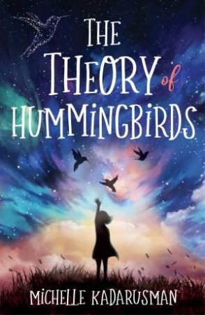 The Theory Of Hummingbirds by Michelle Kadarusman