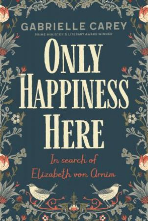 Only Happiness Here by Gabrielle Carey